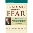 Trading Without Fear: Eliminating Emotional Decisions with Arms Trading Strategies (Wiley Finance) by Richard W. Arms