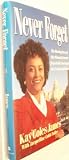 Never Forget: The Riveting Story of One Woman's Journey from Public Housing to the Corridors of Power