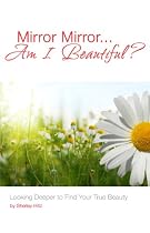 Click to Download Free Kindle Book -> Mirror Mirror...Am I Beautiful?: Looking Deeper to Find Your True Beauty