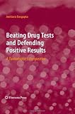 Beating Drug Tests and Defending Positive Results: A Toxicologist s Perspective
