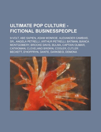 Ultimate Pop Culture - Fictional businesspeople: 9-Volt, Abe Sapien, Adam Monroe, Alexander Cambias, Sr., Angela Petrelli, Arthur Petrelli, Batman, ... Cleveland Brown, Cooler, Cutler Beckett,