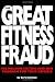 The Great Fitness Fraud: 300 Million Victims and One Program for Your Defense