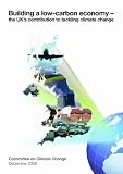 Building a low-carbon economy : the Uk's contribution to tackling climate change. The first report of the Committee on Climate Change, December 2008