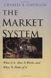 The Market System: What It Is, How It Works, and What To Make of It