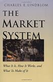 The Market System: What It Is, How It Works, and What to Make of It (0300087527) by Charles E. Lindblom