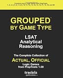GROUPED by Game Type: LSAT Analytical Reasoning: The Complete Collection of Actual, Official Logic Games from PrepTests 1-20