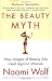 The Beauty Myth: How Images of Beauty Are Used Against Women by Naomi Wolf