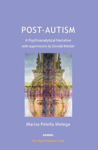 Post-Autism: A Psychoanalytical Narrative, with Supervisions by Donald Meltzer (The Harris Meltzer Trust Series)
