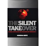 The Silent Takeover: Global Capitalism and the Death of Democracy