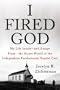 I Fired God: My Life Inside---and Escape From---the Secret World of the Independent Fundamental Baptist Cult