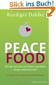 Peace Food: Wie der Verzicht auf Fleisch und Milch K�rper und Seele heilt
