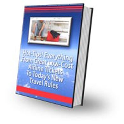 Hot-Tips! Everything From Great Low-Cost Airline Tickets To Today's New Travel Rules! AAA+++ (106 info-packed pages and colorfully illustrated)