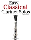 Easy Classical Clarinet Solos: Featuring music of Bach, Beethoven, Wagner, Handel and other composers