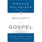 Secularity and the Gospel: Being Missionaries to Our Children by Ronald Rolheiser