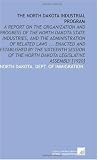 The North Dakota Industrial Program: A Report on the Organization and Progress of the North Dakota State Industries, and the Administration of Related ... the North Dakota Legislative Assembly [1920]