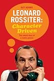 Leonard Rossiter : character driven : the untold story of a comic genius