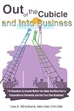 Out of the Cubicle and Into Business: 114 Questions to Answer Before You Make the Move from a Corporation or University Job into Your Own Business!