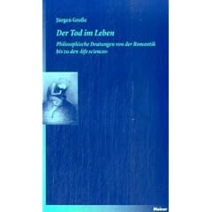 Der Tod im Leben: Philosophische Deutungen von der Romantik bis zu den >life sciences<