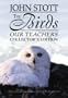 The Birds Our teachers: Biblical Lessons from a lifelong bird-watcher. Book with 30 minute DVD