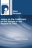 Books : Jesus as the Fulfillment of the Temple in the Gospel of John (Paternoster Biblical Monographs)