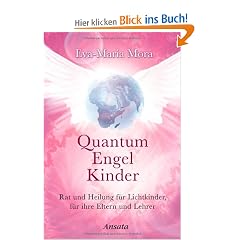 Quantum Engel Kinder: Rat und Heilung f�r Lichtkinder, f�r ihre Eltern und Lehrer