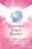 Quantum Engel Kinder: Rat und Heilung f&uuml;r Lichtkinder, f&uuml;r ihre Eltern und Lehrer - Eva-Maria Mora