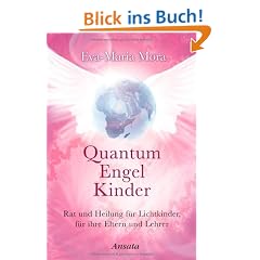 Quantum Engel Kinder: Rat und Heilung f�r Lichtkinder, f�r ihre Eltern und Lehrer