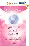 Quantum Engel Kinder: Rat und Heilung f�r Lichtkinder, f�r ihre Eltern und Lehrer