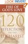 Fire of God's Love: 120 Reflections on the Eucharist