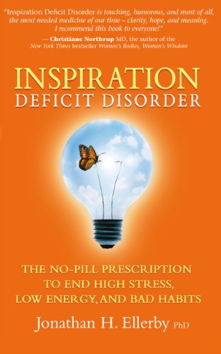 Inspiration Deficit Disorder: The No-Pill Prescription to End High Stress, Low Energy, and Bad Habits
