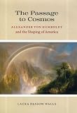 The passage to Cosmos : Alexander von Humboldt and the shaping of America