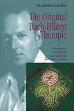 Die Original Bach-Bl&uuml;tentherapie: Das gesamte theoretische und praktische Bach-Bl&uuml;tenwissen - Mechthild Scheffer