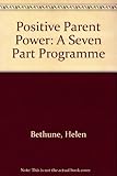 Positive parent power : a 7-part programme
