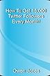 How to Get 15,000 Twitter Followers Every Month