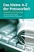Bücher : Das kleine A - Z der Pressearbeit: Handbuch und Lexikon der 100 wichtigsten Fachbegriffe, mit Arbeitsschritten und Merksätzen
