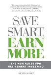 Save Smart, Earn More: The New Rules for Retirement Investing