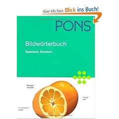 PONS Bildw�rterbuch Spanisch, Deutsch: Rund 20.000 Begriffe in zwei Sprachen �bersetzt. 600 Themen in 17 Kapiteln