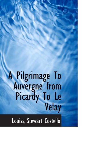 City Travel Guides Discounted  Search : A Pilgrimage To Auvergne from Picardy To Le Velay