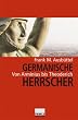 Germanische Herrscher. Von Arminius bis Theoderich