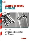 Grundlagen, Arbeitstechniken und Methoden f&uuml;r G8. Abitur-Training Biologie.