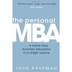 The Personal MBA: A World-Class Business Education in a Single Volume. Josh Kaufman
