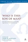 'Who is this son of man?' : the latest scholarship on a puzzling expression of the historical Jesus