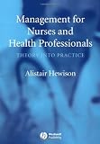 Management for Nurses and Health Professionals: Theory into Practice Management for Nurses and Health Professionals: Theory into Practice