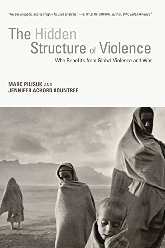 The Hidden Structure of Violence: Who Benefits from Global Violence and War by Marc Pilisuk (2015-07-17)