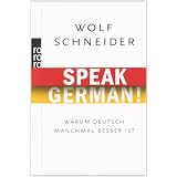 Speak German!: Warum Deutsch manchmal besser istvon "Wolf Schneider"