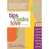 Tips Cooks Love: Over 500 Tips, Techniques, and Shortcuts That Will Make You a Better Cook!