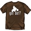 Got Dirt - 4 Wheeling T-Shirt