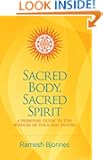 Sacred Body, Sacred Spirit: A Personal Guide to the Wisdom of Yoga and Tantra