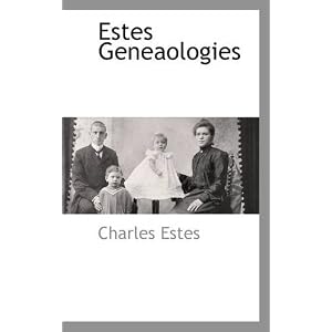 Estes Geneaologies by Charles Estes