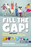Fill the gap! : 120 instant Bible games for Sunday schools and midweek groups